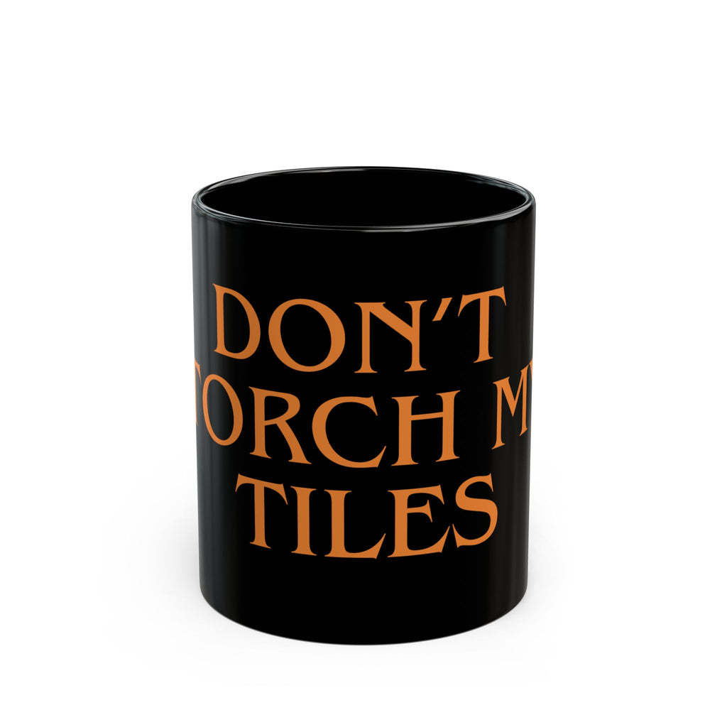 MUG - DON'T TORCH MY TILES - BLACK ceramic coffee Cup (11oz/15oz)