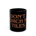 MUG - DON'T TORCH MY TILES - BLACK ceramic coffee Cup (11oz/15oz)