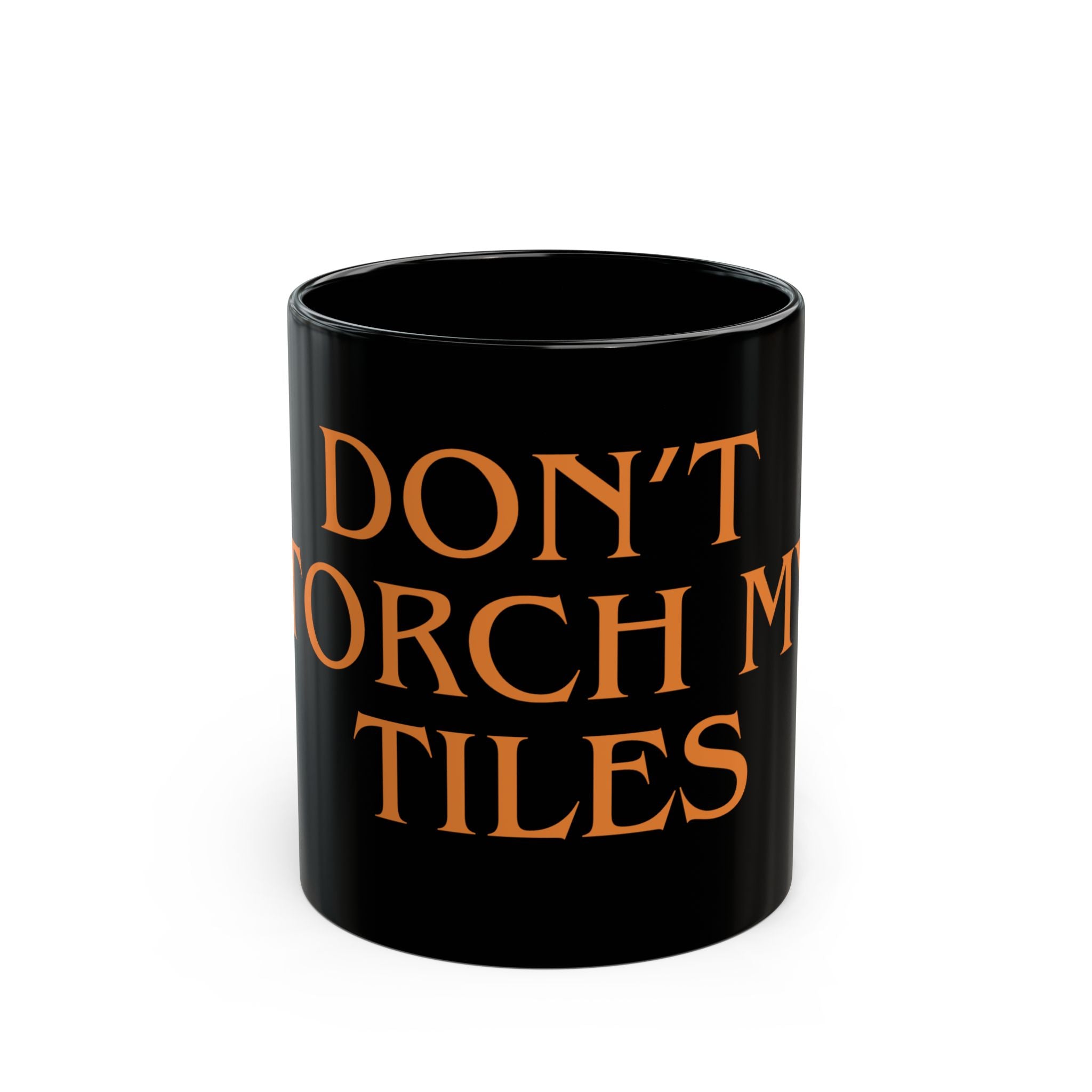 MUG - DON'T TORCH MY TILES - BLACK ceramic coffee Cup (11oz/15oz)