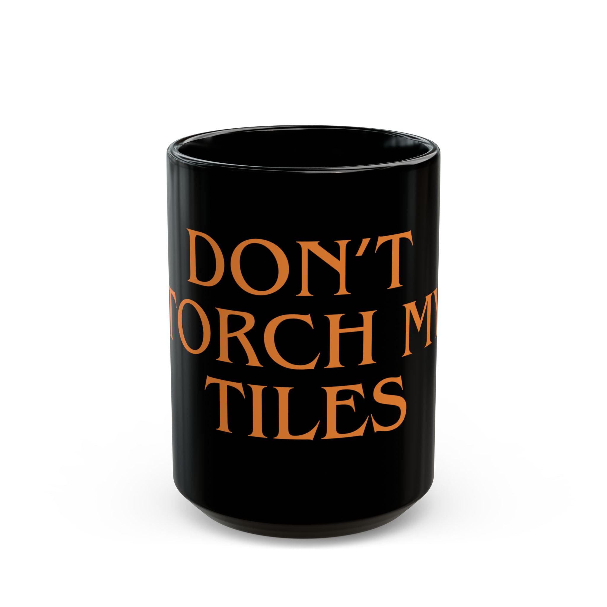 MUG - DON'T TORCH MY TILES - BLACK ceramic coffee Cup (11oz/15oz)