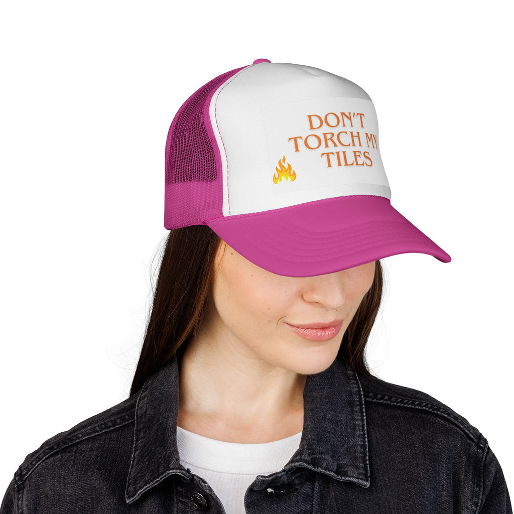 HAT - DON'T TORCH MY TILES - VARIOUS COLORS - trucker cap