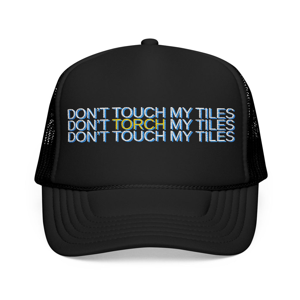 HAT - DON'T TOUCH / TORCH MY TILES - VARIOUS COLORS - embroidered trucker cap