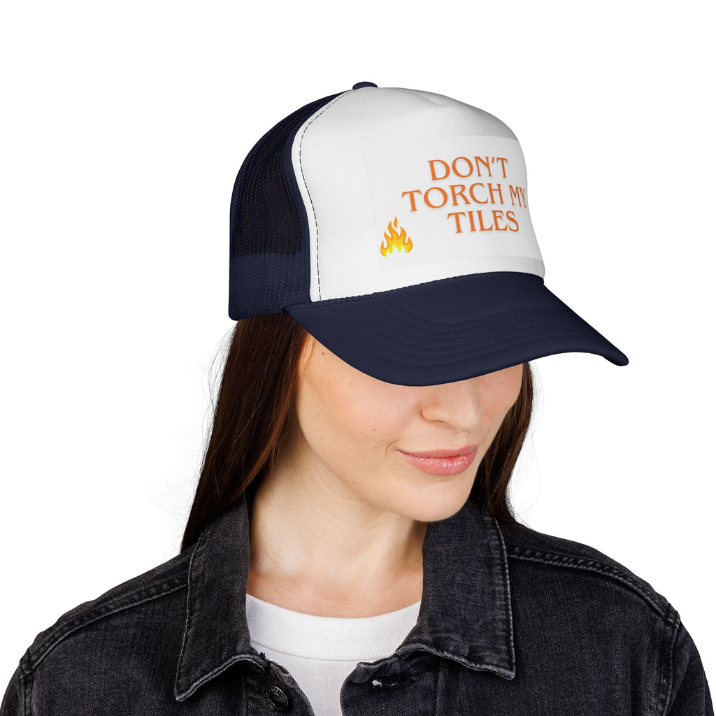 HAT - DON'T TORCH MY TILES - VARIOUS COLORS - trucker cap