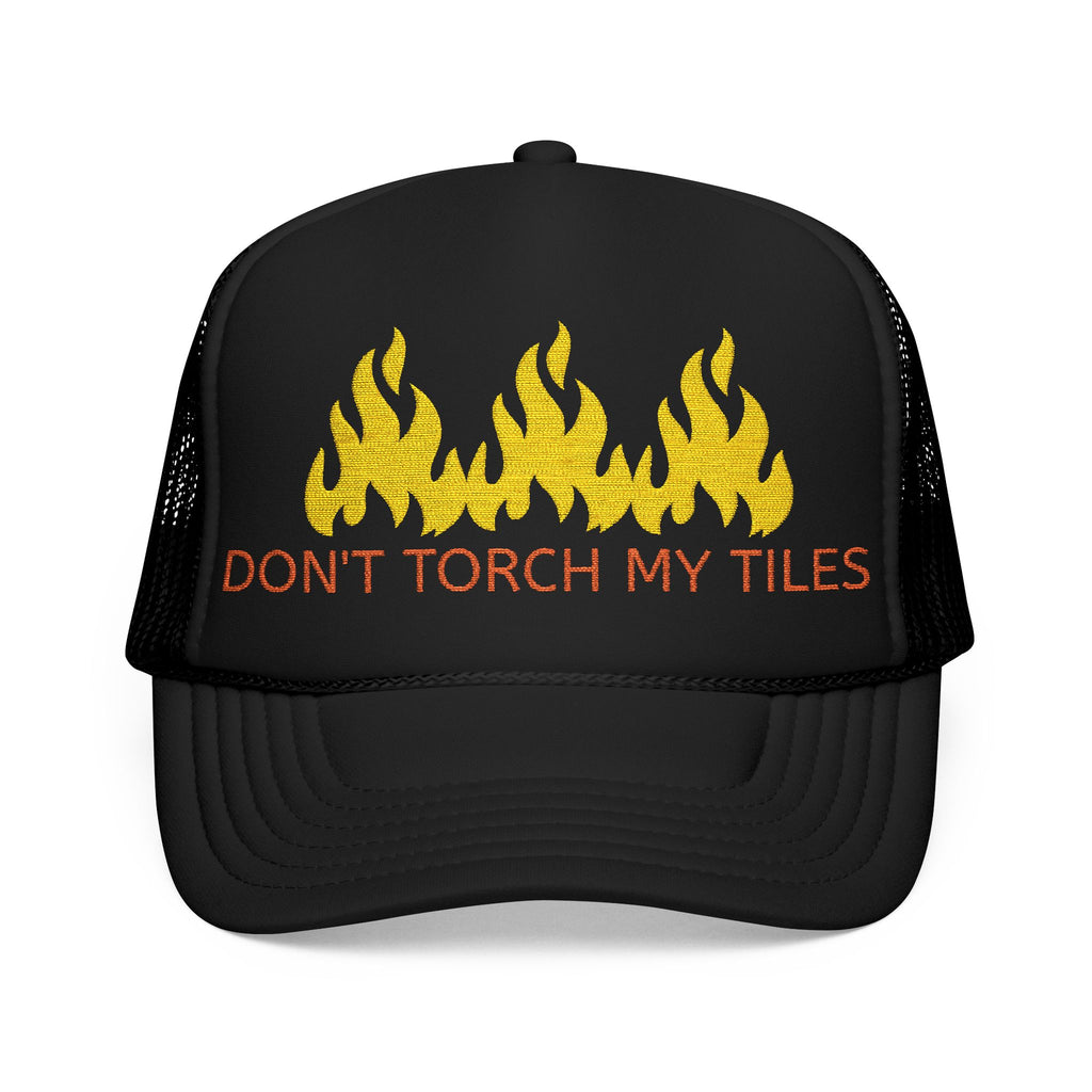 HAT - DON'T TORCH MY TILES w/ FLAMES - VARIOUS COLORS - embroidered trucker cap