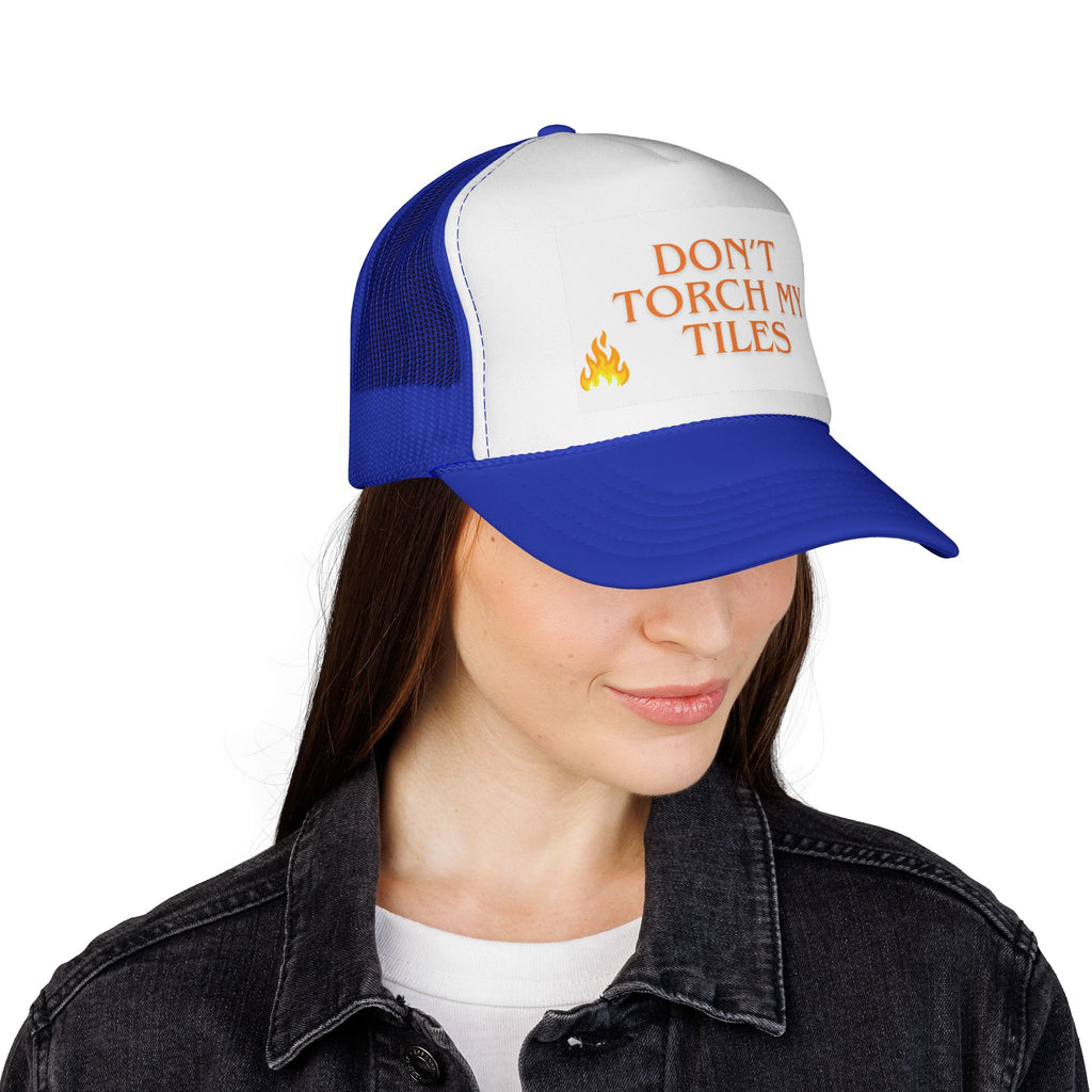 HAT - DON'T TORCH MY TILES - VARIOUS COLORS - trucker cap