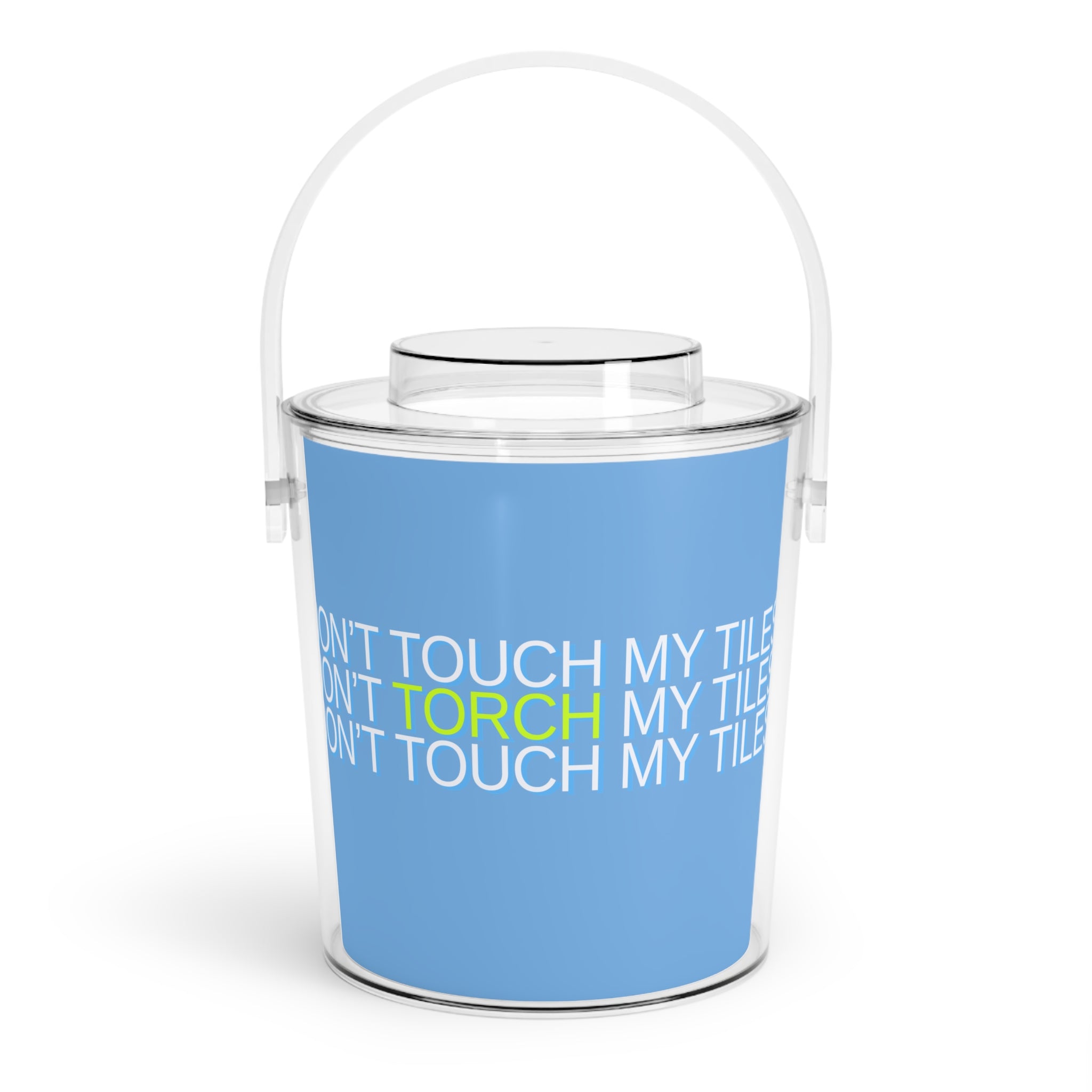 Chill Out Ice Bucket — DON'T TOUCH / TORCH MY TILES - Acrylic Ice Bucket with Tongs - blue